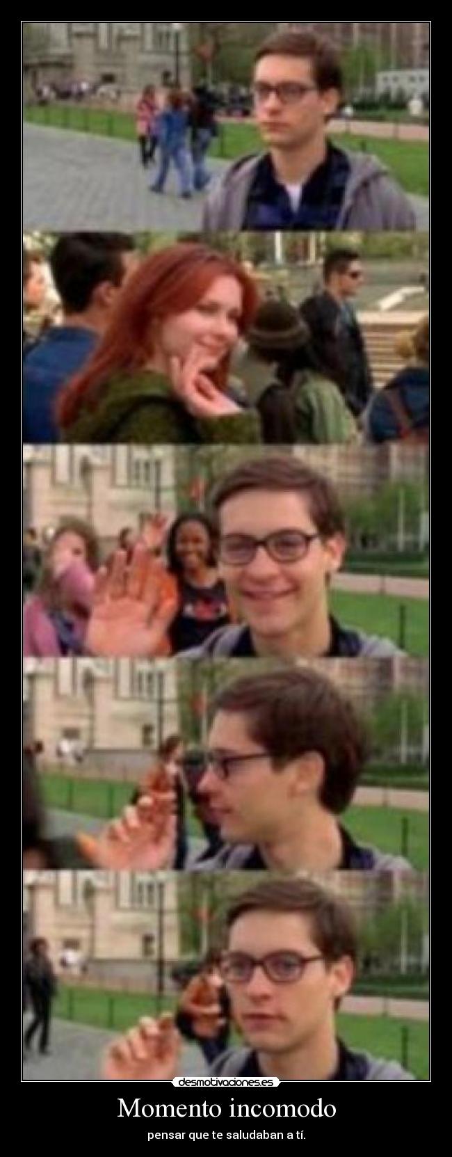 Momento incomodo - pensar que te saludaban a tí.