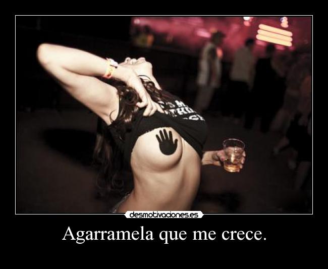Agarramela que me crece. - 