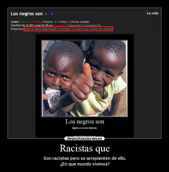 Racistas que - Son racistas pero se arrepienten de ello,
¿En que mundo vivimos?