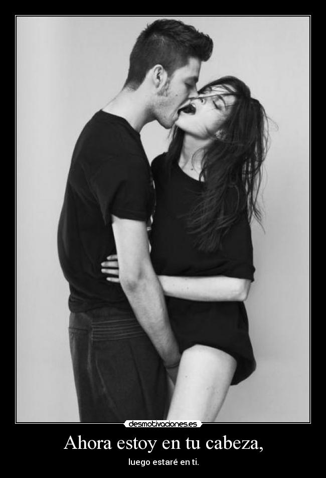 Ahora estoy en tu cabeza, -