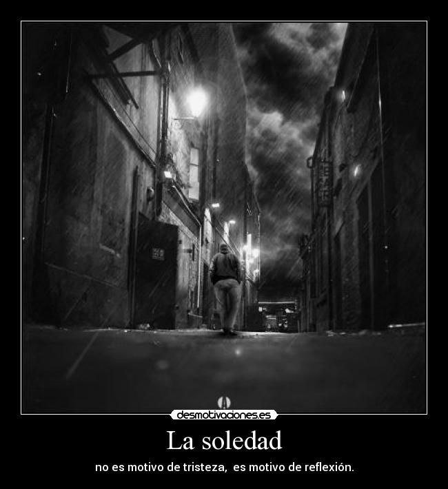 carteles soledad muchas ocasiones nos sirve para reflexionar sobre las cosas que estamos haciendo mal desmotivaciones