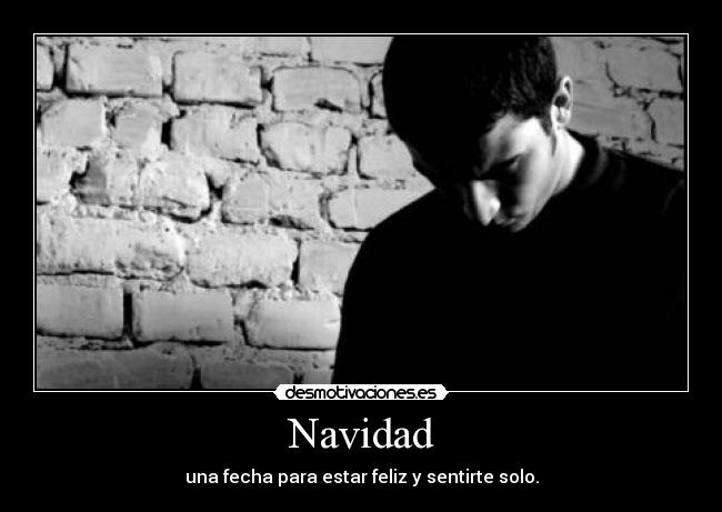 Navidad - una fecha para estar feliz y sentirte solo.