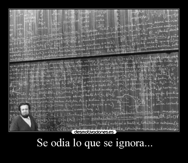 Se odia lo que se ignora... - 