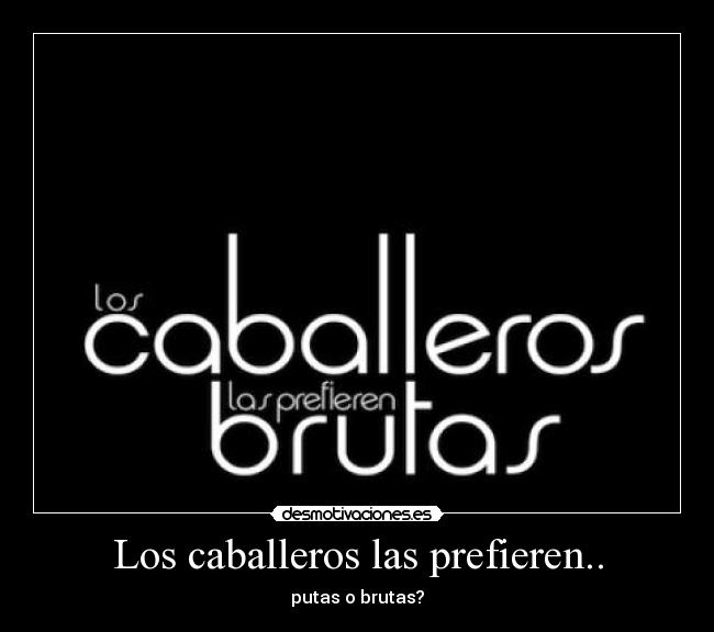 Los caballeros las prefieren.. -