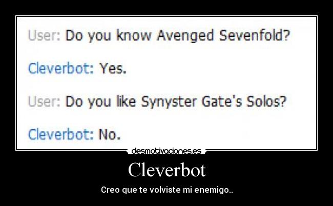 Cleverbot - Creo que te volviste mi enemigo..
