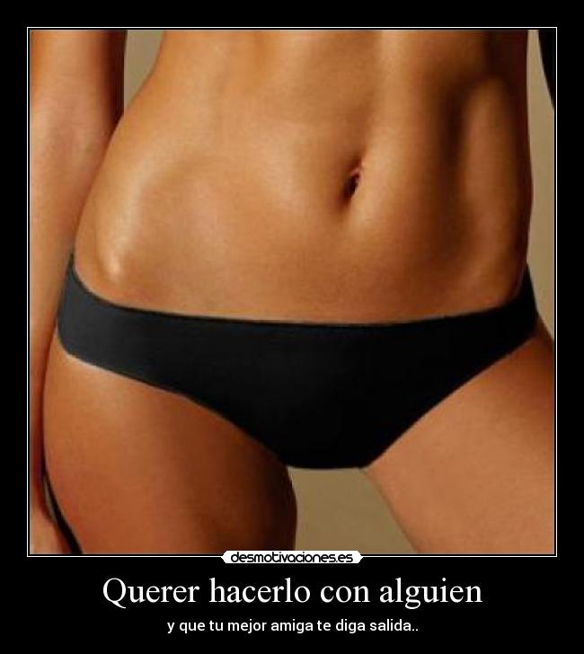 Querer hacerlo con alguien -