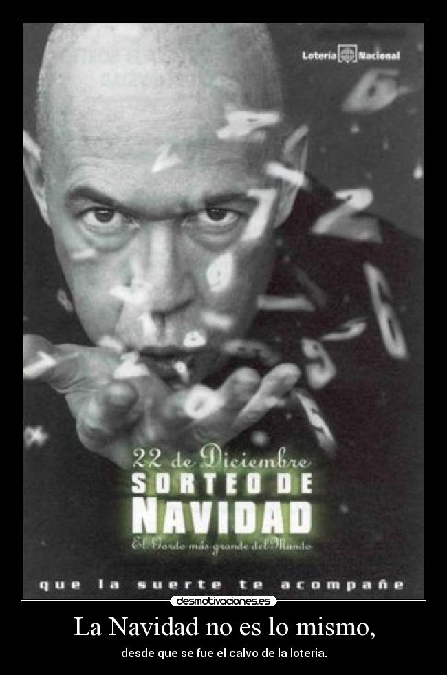 La Navidad no es lo mismo, - desde que se fue el calvo de la loteria.