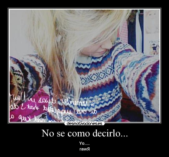 No se como decirlo... - 