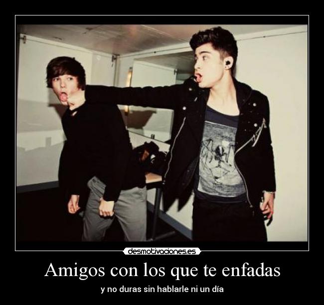 Amigos con los que te enfadas - y no duras sin hablarle ni un día