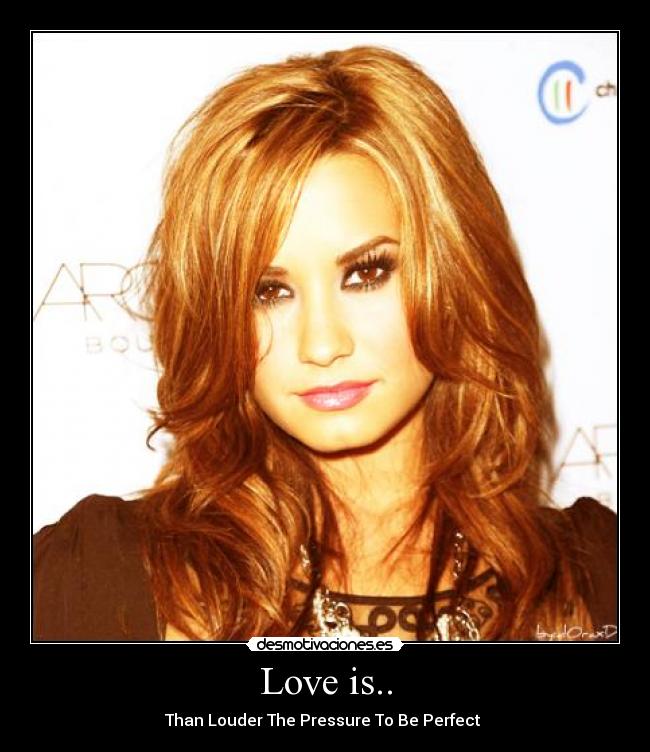 Love is.. - Than Louder The Pressure To Be Perfect ♥