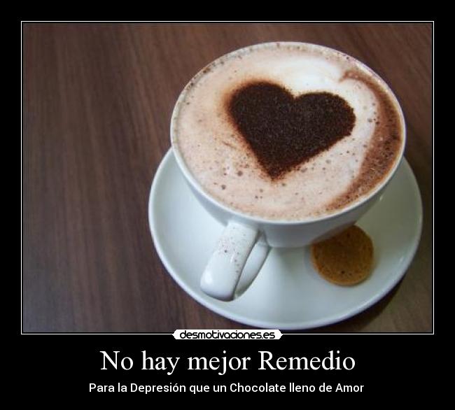 No hay mejor Remedio - Para la Depresión que un Chocolate lleno de Amor ♥