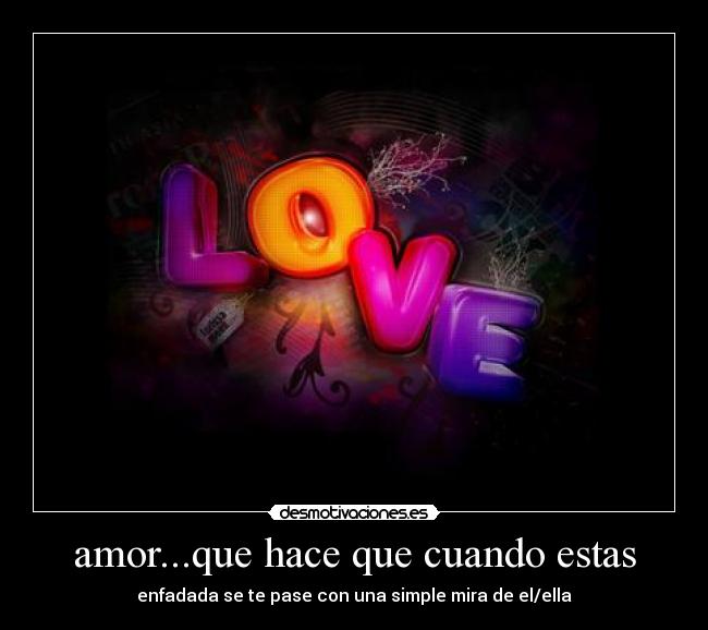 amor...que hace que cuando estas -