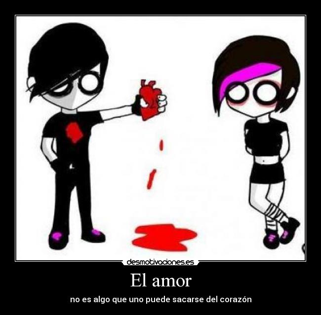 El amor - no es algo que uno puede sacarse del corazón