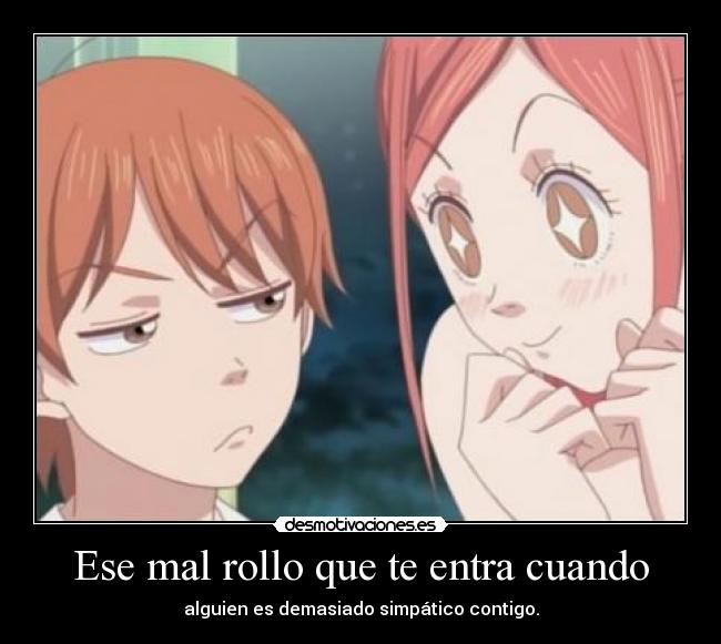 Ese mal rollo que te entra cuando -