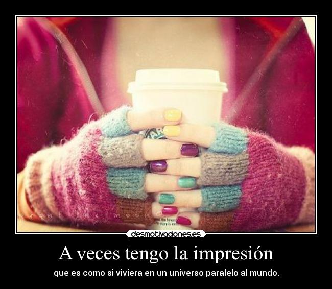 A veces tengo la impresión -