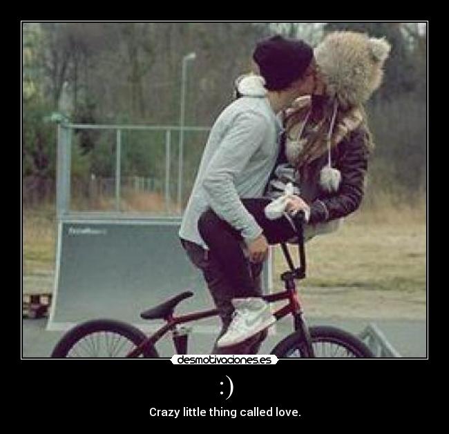 :) - Crazy little thing called love.