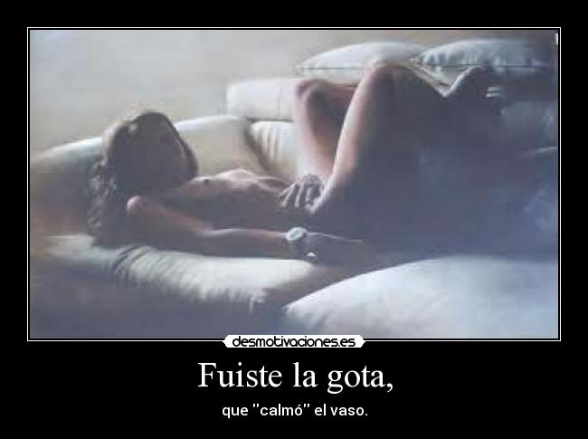 Fuiste la gota, - 