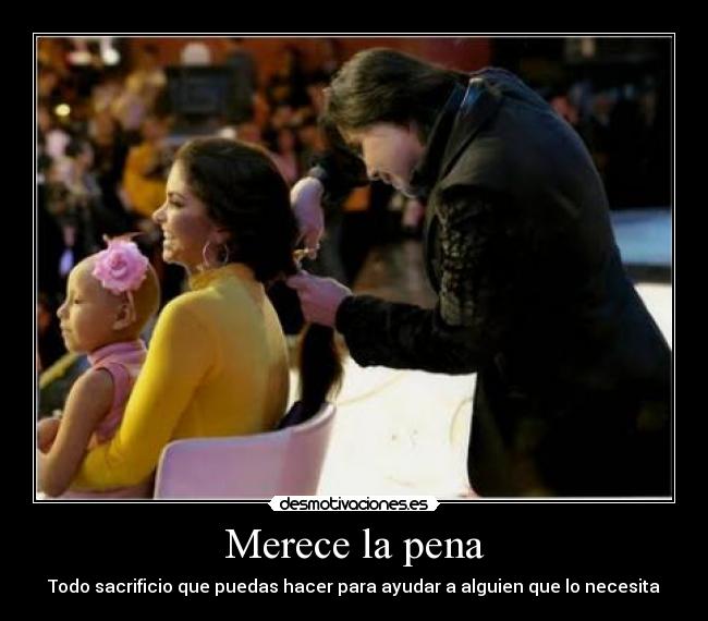 Merece la pena - Todo sacrificio que puedas hacer para ayudar a alguien que lo necesita