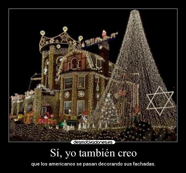 Sí, yo también creo - que los americanos se pasan decorando sus fachadas.