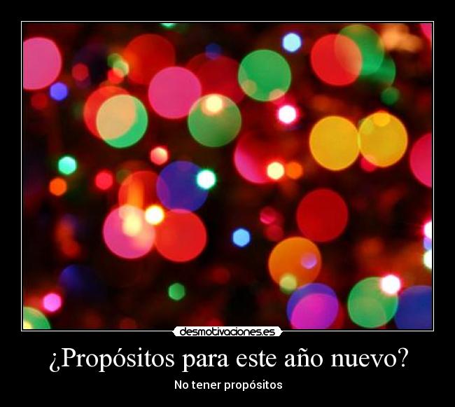 ¿Propósitos para este año nuevo? - No tener propósitos