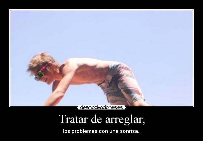 Tratar de arreglar, - 