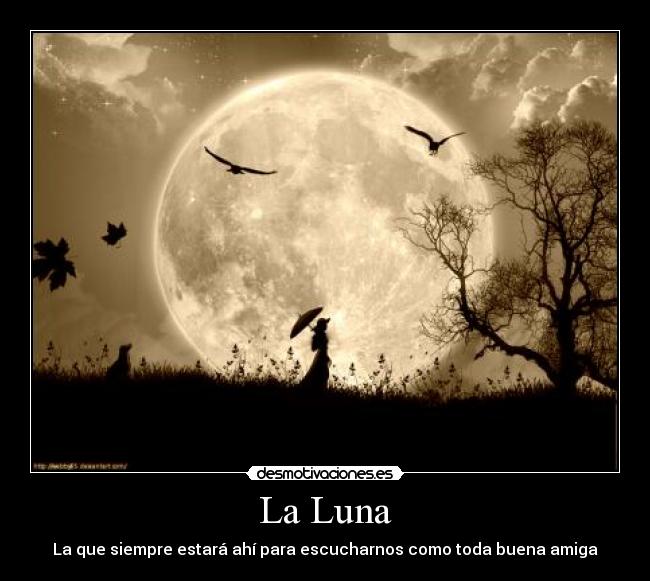 La Luna - La que siempre estará ahí para escucharnos como toda buena amiga