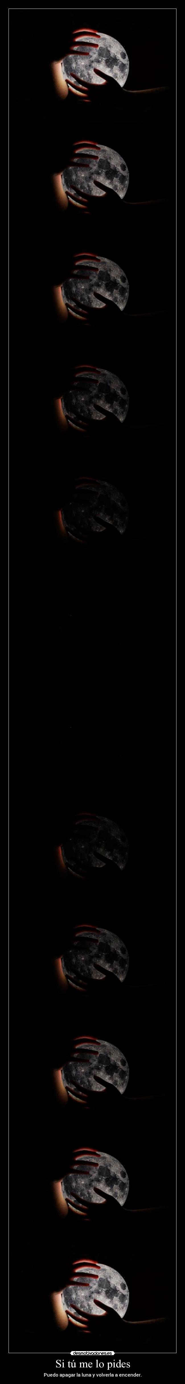 Si tú me lo pides - Puedo apagar la luna y volverla a encender.