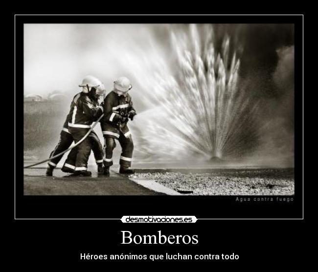 Bomberos - Héroes anónimos que luchan contra todo