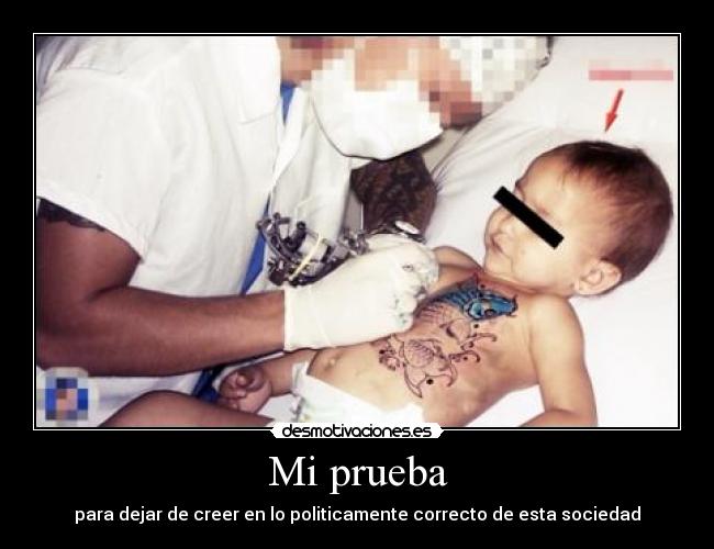 Mi prueba - para dejar de creer en lo politicamente correcto de esta sociedad