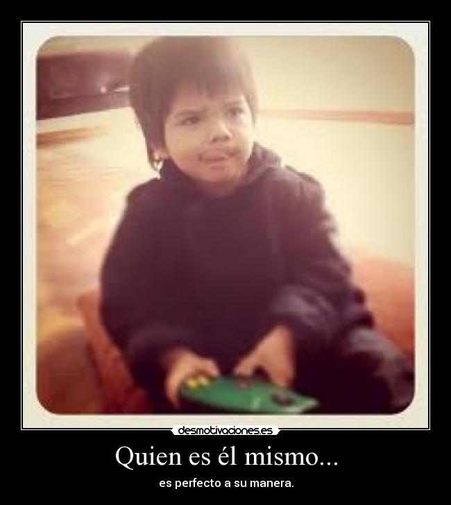 Quien es él mismo... -