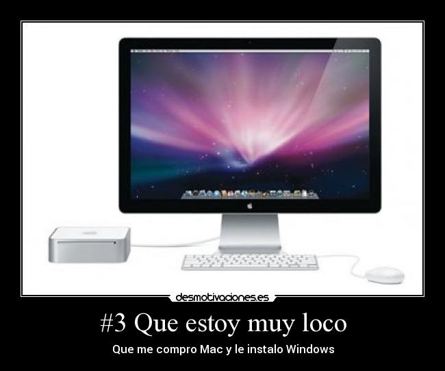 #3 Que estoy muy loco - Que me compro Mac y le instalo Windows