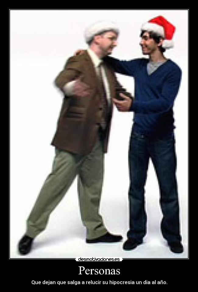 Personas - Que dejan que salga a relucir su hipocresia un dia al año.