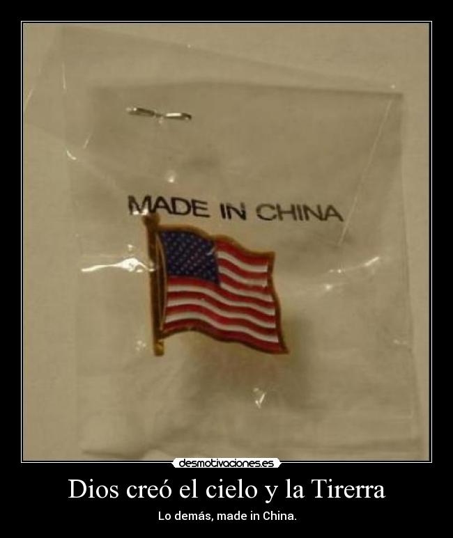 Dios creó el cielo y la Tirerra - Lo demás, made in China.