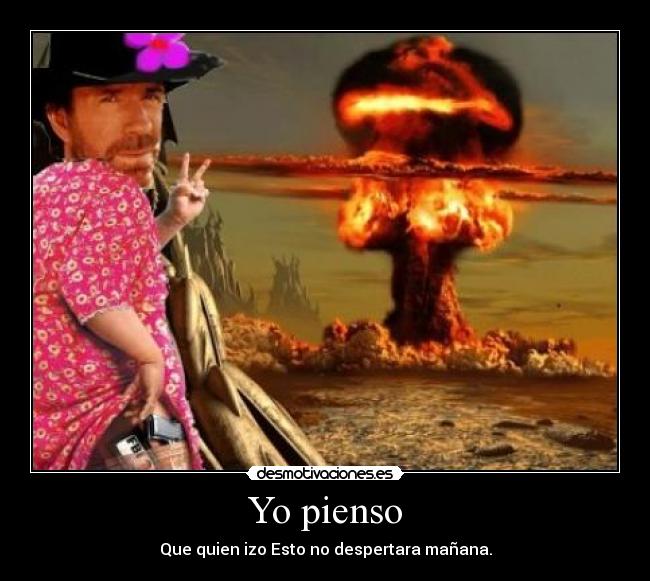 Yo pienso - Que quien izo Esto no despertara mañana.
