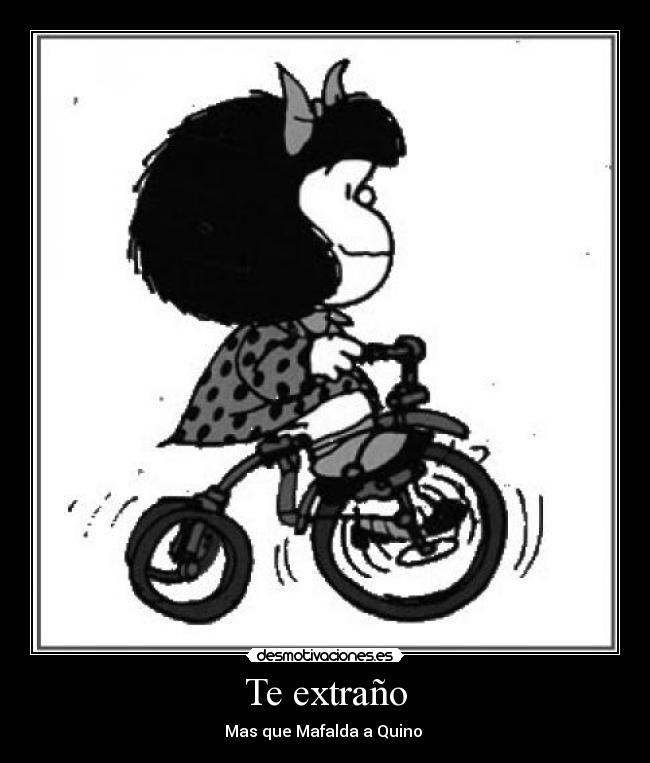 Te extraño - Mas que Mafalda a Quino ♥