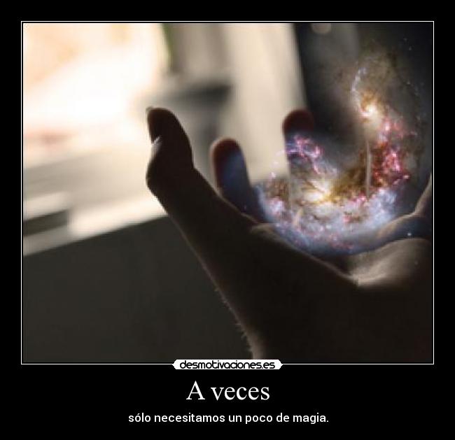 A veces - sólo necesitamos un poco de magia.