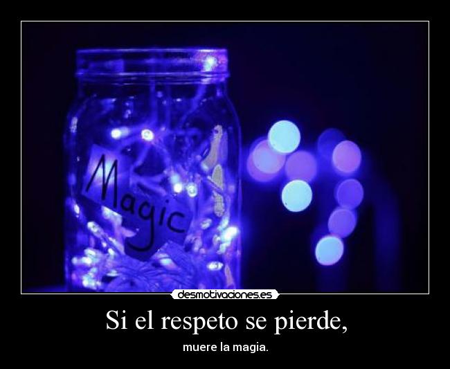 Si el respeto se pierde, -