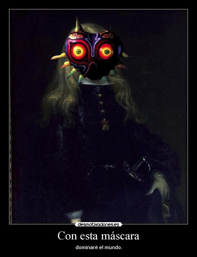 Con esta máscara - dominaré el mundo.