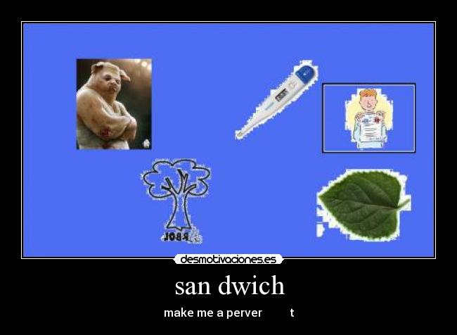 san dwich - make me a perver t