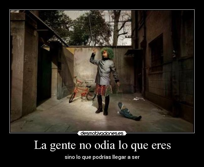 La gente no odia lo que eres - 