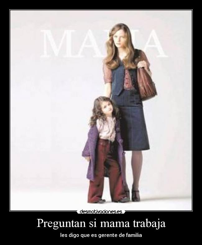 Preguntan si mama trabaja - les digo que es gerente de familia