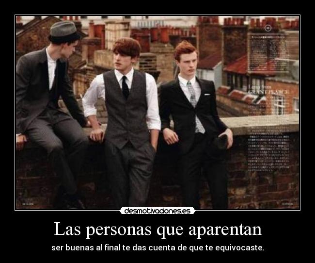 Las personas que aparentan - ser buenas al final te das cuenta de que te equivocaste.