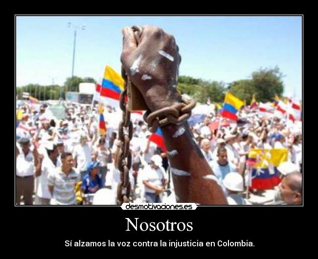 Nosotros - Sí alzamos la voz contra la injusticia en Colombia.