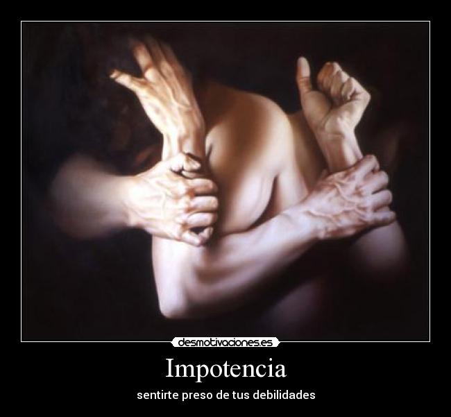 Impotencia - sentirte preso de tus debilidades