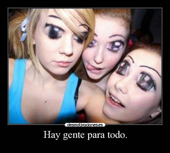 Hay gente para todo. -