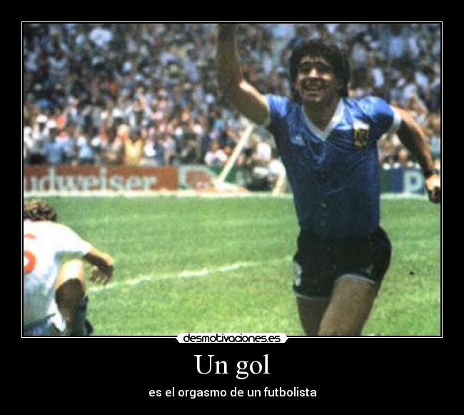 Un gol - es el orgasmo de un futbolista