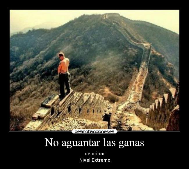 No aguantar las ganas - de orinar
Nivel Extremo