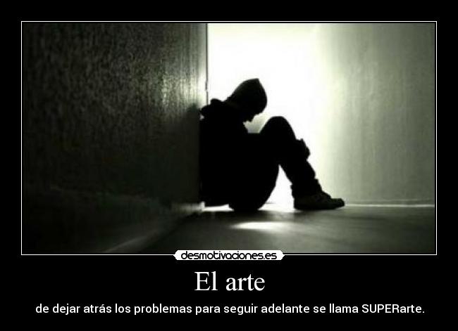 El arte - de dejar atrás los problemas para seguir adelante se llama SUPERarte.