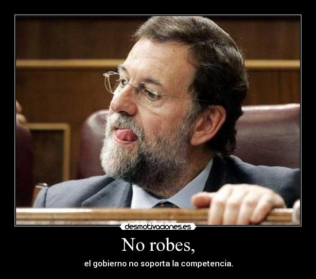 No robes, - el gobierno no soporta la competencia.