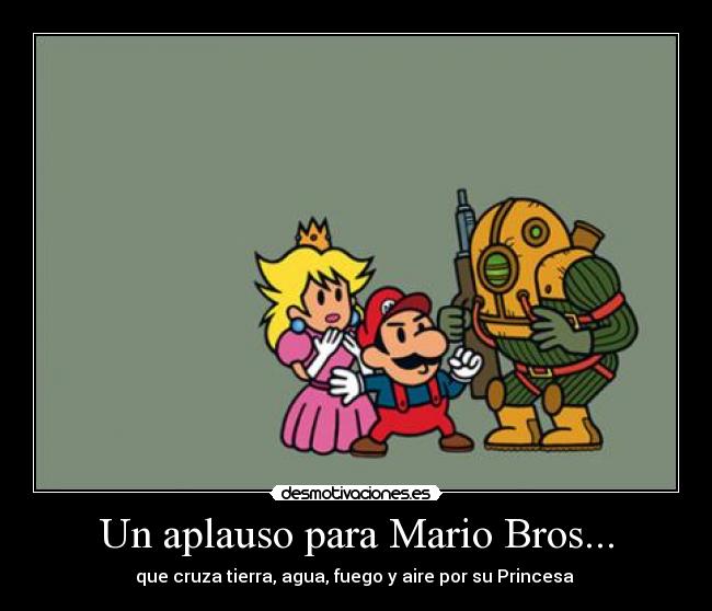 Un aplauso para Mario Bros... - que cruza tierra, agua, fuego y aire por su Princesa ♥